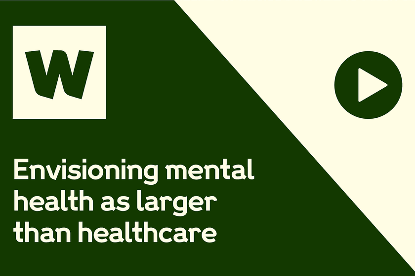 Wellcome logo, play button and the text: Envisioning mental health as larger than healthcare.